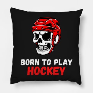 Born To Play Hockey Pillow