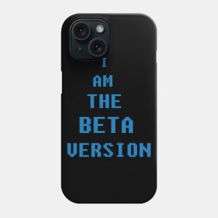 I am the beta version Phone Case