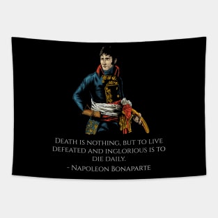 Napoleon Bonaparte Quote - Death is nothing, but to live defeated and inglorious is to die daily. Tapestry