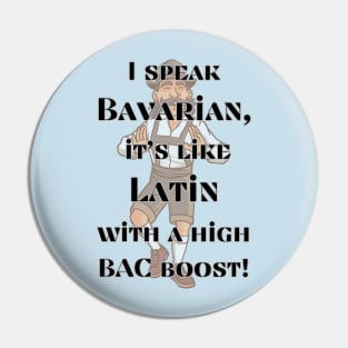 I speak Bavarian, it's like Latin with a high BAC boost! Pin