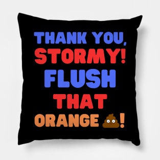 Thank you, Stormy!  Flush that Orange Turd! Pillow