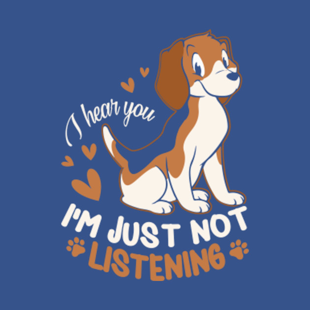 Discover I Hear You I'm Just Not Listening - Beagle Dog - T-Shirt