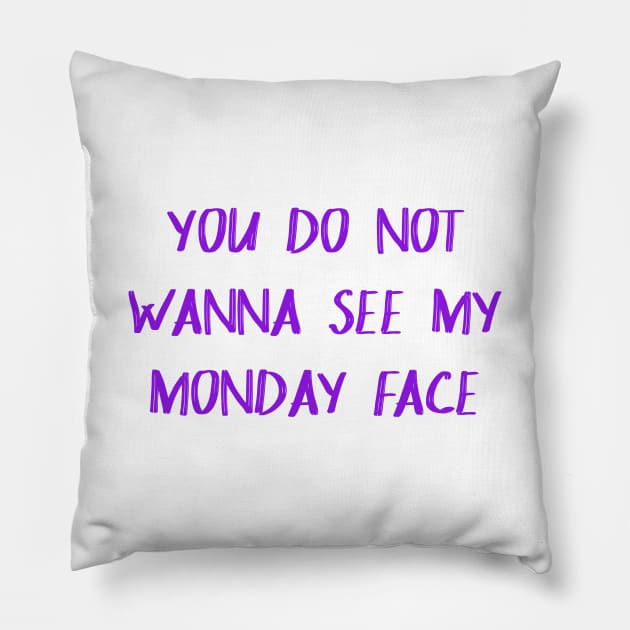 You Don't Wanna See My Monday Face Pillow by lowercasev