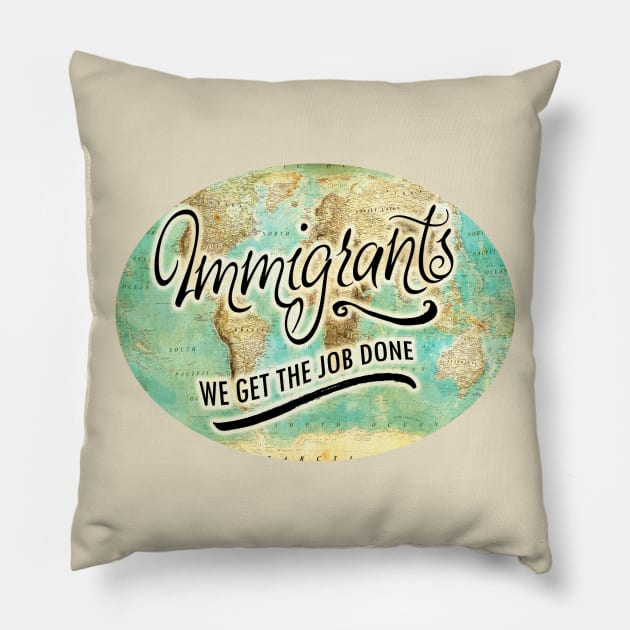 IMMIGRANTS: WE GET THE JOB DONE! Pillow by crashboomlove