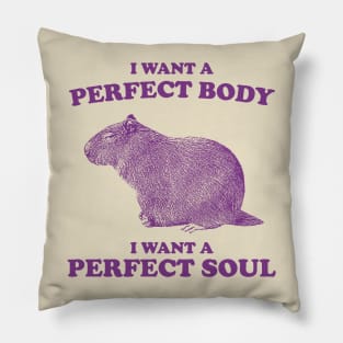 Capybara i want a perfect body i want a perfect soul Shirt, Funny Capybara Meme Pillow