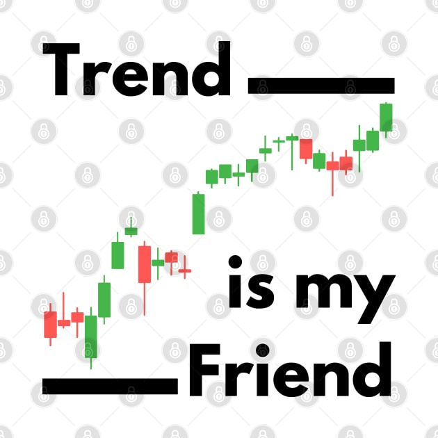 Trend is my Friend (Black) by Trader Shirts