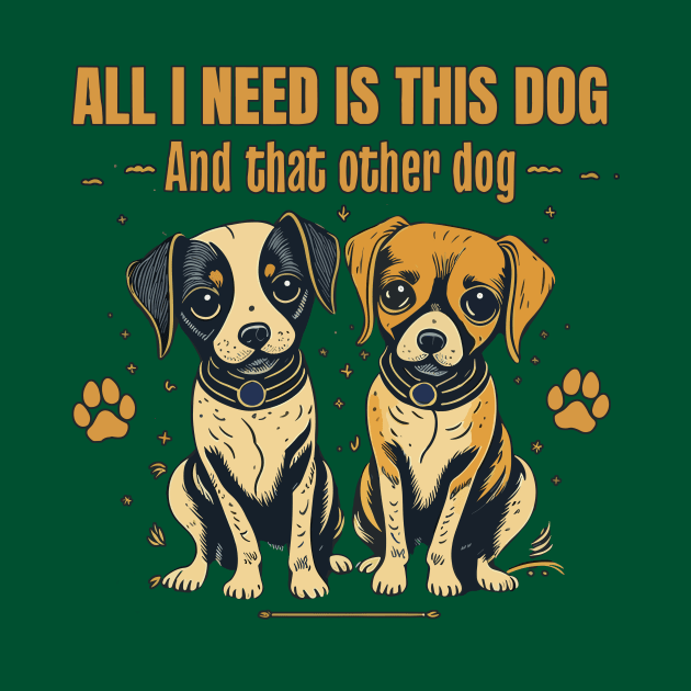 All I need is this dog and that other dog 2 by electric art finds
