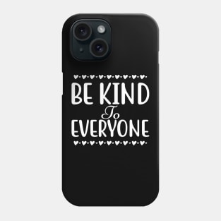 Be Kind To Everyone. Inspirational Saying. Phone Case