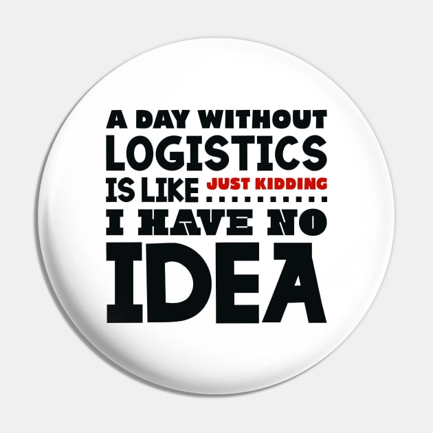 A day without logistics is like Pin by colorsplash