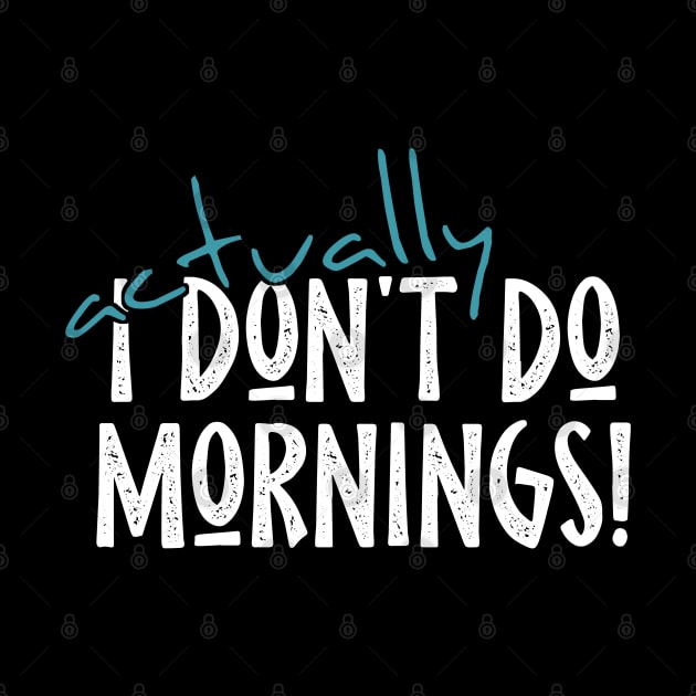 Actually I Don't Do Mornings Lazybones Saying by SkizzenMonster