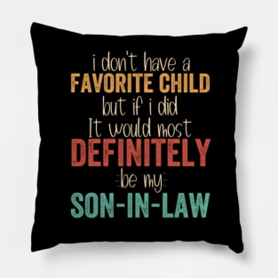 I Don't Have a Favorite Child Definitely my Son In Law Pillow