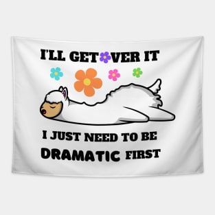 I'll Get Over It I Just Need To Be Dramatic First Tapestry