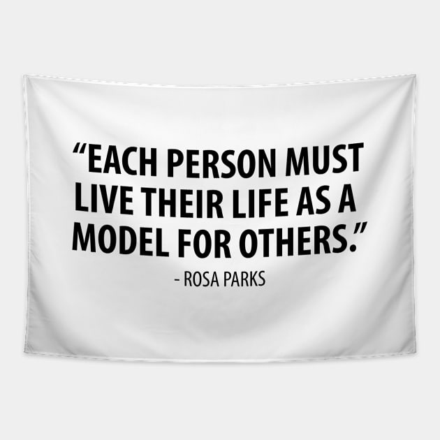 Each person must live their life as a model for others - Rosa Parks Tapestry by Everyday Inspiration