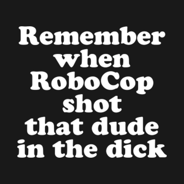 Disover ROBOCOPS DICK - Robocops Dick - T-Shirt