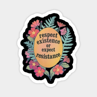 Respect Existence Or Expect Resistance Magnet