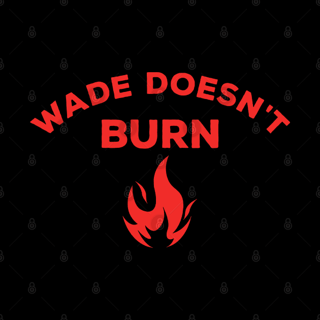 Wade Doesn't Burn by tylerreads