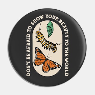 Don't Be Afraid to Show Your Beauty to the World - Butterfly Lover Design Pin