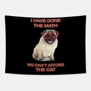 Pug Funny Meme I Have Done The Math We Can't Afford The Cat Dog Lover Tapestry