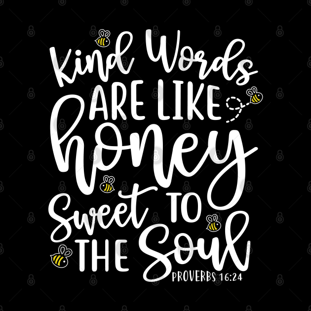 Kind Words Are Like Honey Sweet To The Soul by GlimmerDesigns