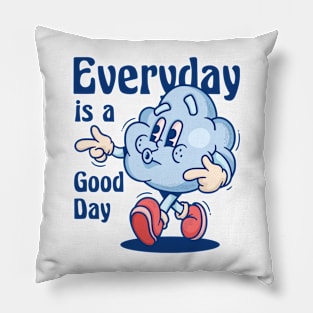 EVERYDAY IS A GOOD DAY Pillow