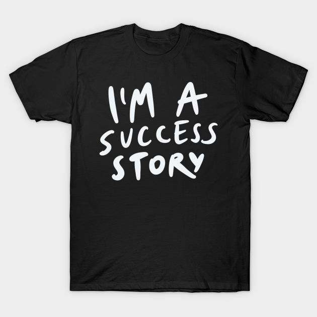 Discover I'm a success story - Success - T-Shirt