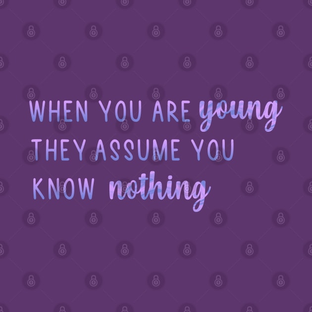 When You Are Young They Assume You Know Nothing by Mint-Rose