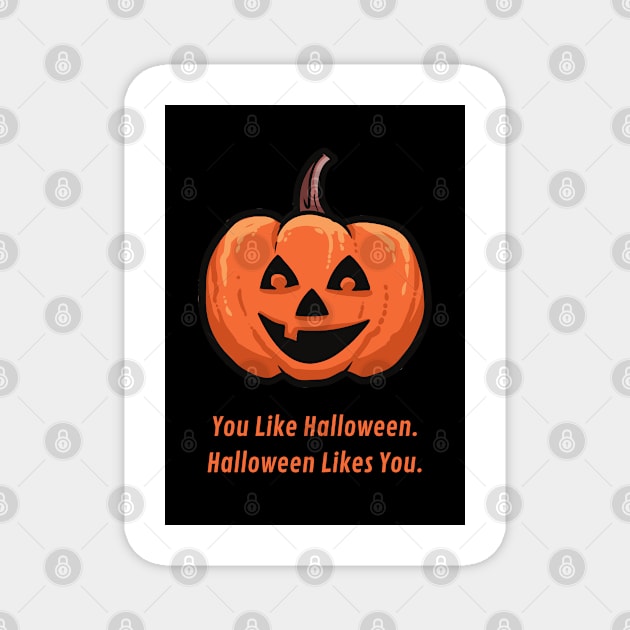 you like halloween halloween likes you Magnet by artoriaa