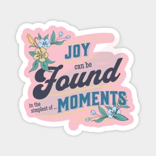 Joy can be Found in the simplest...of MOMENTS Magnet