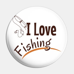 I love fishing Pin