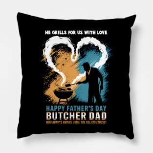 He Grills for us with Love Happy Father's Day Butcher Dad  Who Always Bring Home The Deliciousness | Dad Lover gifts Pillow