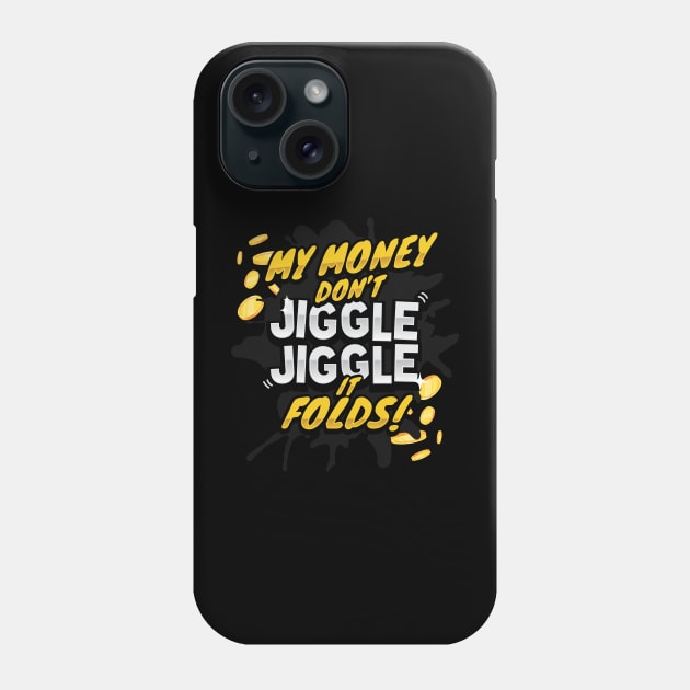 My Money Don't Jiggle Jiggle - It Folds! Phone Case by garbagetshirts