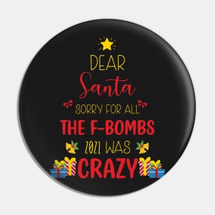 Dear Santa Sorry For All The F-Bombs 2021 was Crazy / Funny Dear Santa Christmas Tree Design Gift Pin