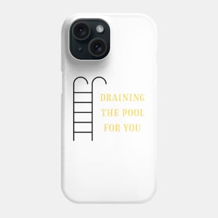 Draining the pool for you (2) Phone Case