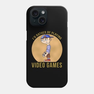 I'd Rather Be Playing Video Games Phone Case