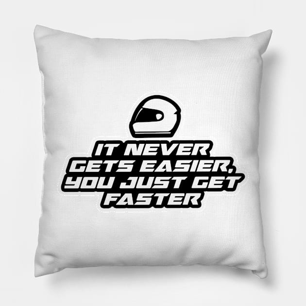 It never gets easier, you just get faster - Inspirational Quote for Bikers Motorcycles lovers Pillow by Tanguy44