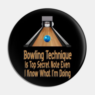 Bowling Technique Is Top Secret Note Even I Know What I'm Doing Pin