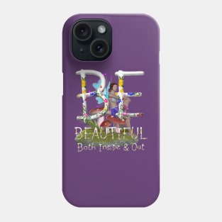 Be Beautiful Both Inside and Out Phone Case