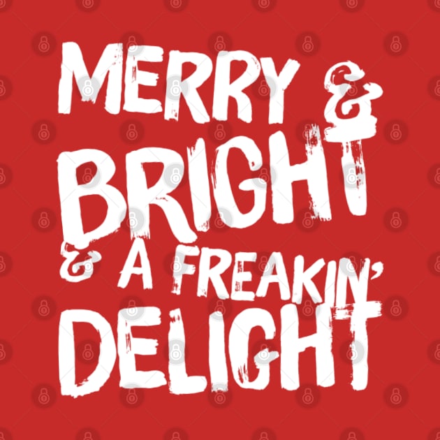 Merry & Bright & A Freakin' Delight by Seaglass Girl Designs