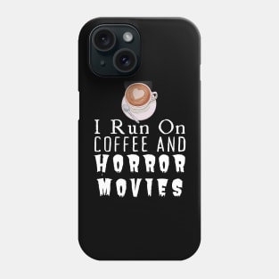 I Run On Coffee And Horror Movies Phone Case