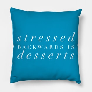 Stressed Backwards is Dessert Pillow