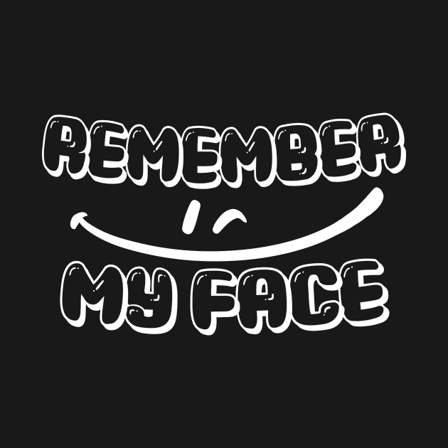 REMEMBER MY FACE, SMILING FACE, STYLISH COOL by ArkiLart Design