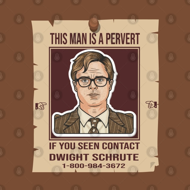 This Man Is A Pervert - Contact Dwight Schrute by ArtfulDesign