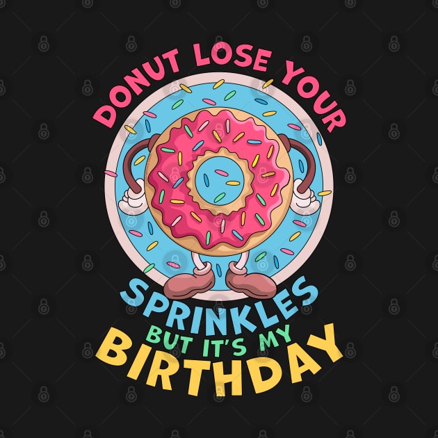 Donut Lose Your Sprinkles But it's my Birthday Party Saying by OrangeMonkeyArt