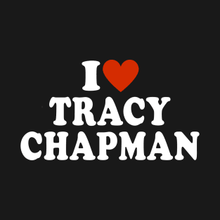 I Love Tracy Chapman T-Shirt