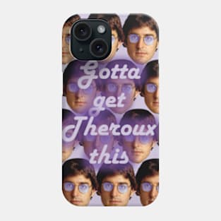 Gotta Get Theroux This Phone Case