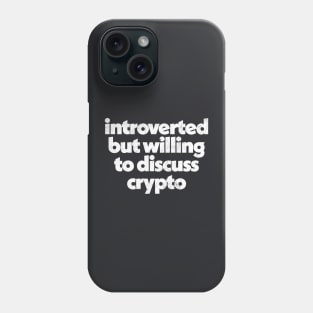 Introverted But Willing To Discuss Crypto Phone Case