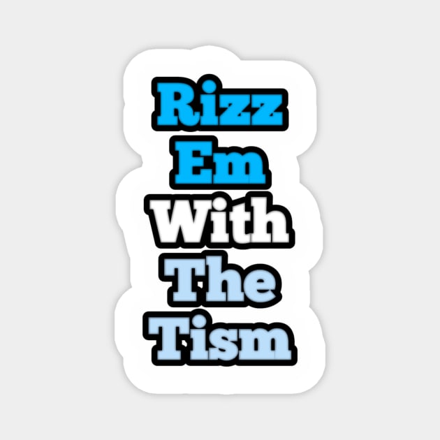 rizz-em-with-the-tism Magnet by Fashionkiller1