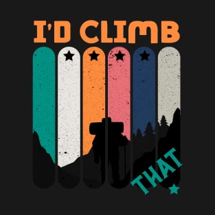 I'd climb that,RETRO VINTAGE Climbing Adventure Gift T-Shirt