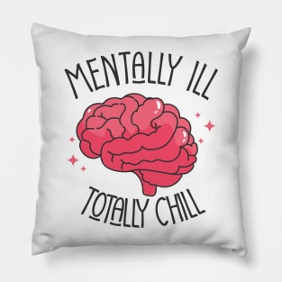 mentally ill but totally chill Pillow