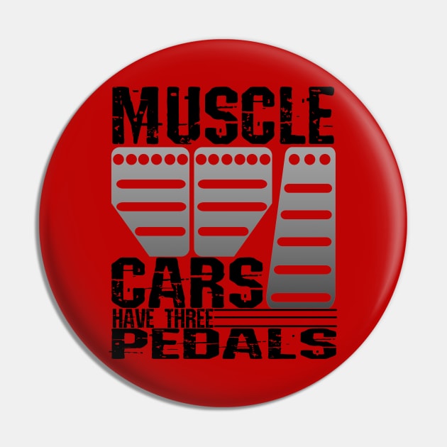 Muscle Cars Have Three Pedals Pin by CharJens